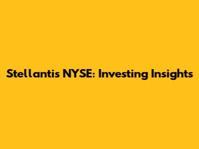 Stellantis NYSE: Investing Insights