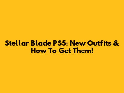 Stellar Blade PS5: New Outfits & How To Get Them!