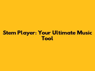 Stem Player: Your Ultimate Music Tool