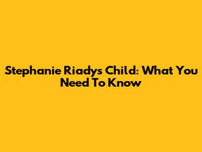Stephanie Riady's Child: What You Need To Know