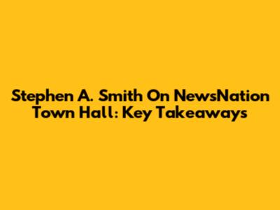 Stephen A. Smith On NewsNation Town Hall: Key Takeaways