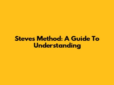 Steve's Method: A Guide To Understanding
