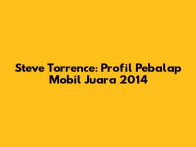 Steve Torrence: Profil Pebalap Mobil Juara 2014