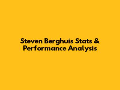 Steven Berghuis Stats & Performance Analysis
