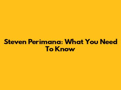 Steven Perimana: What You Need To Know