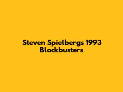 Steven Spielberg's 1993 Blockbusters