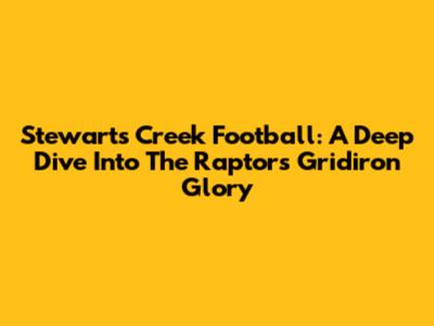Stewarts Creek Football: A Deep Dive Into The Raptors' Gridiron Glory