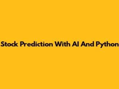 Stock Prediction With AI And Python
