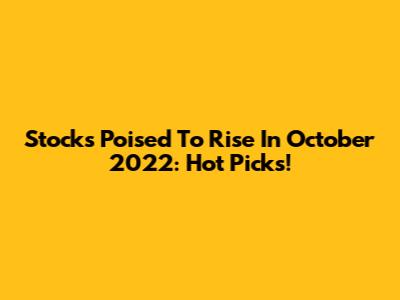 Stocks Poised To Rise In October 2022: Hot Picks!