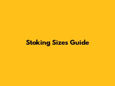 Stoking Sizes Guide