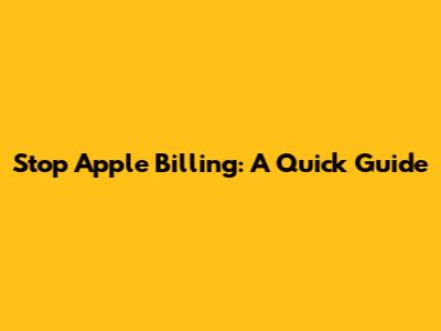Stop Apple Billing: A Quick Guide