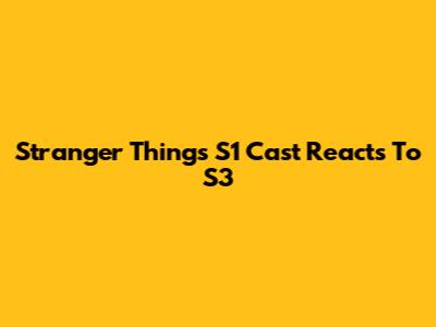 Stranger Things S1 Cast Reacts To S3