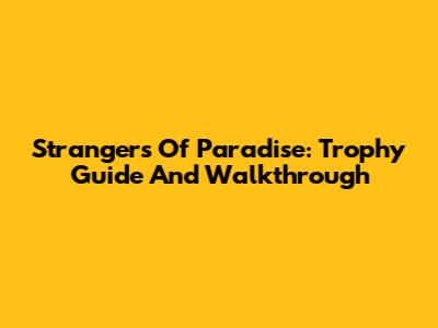 Strangers Of Paradise: Trophy Guide And Walkthrough