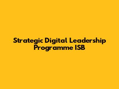 Strategic Digital Leadership Programme ISB
