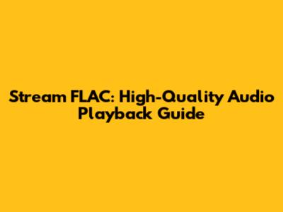 Stream FLAC: High-Quality Audio Playback Guide