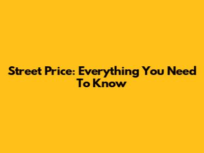 Street Price: Everything You Need To Know