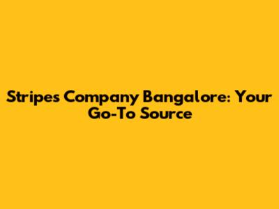 Stripes Company Bangalore: Your Go-To Source