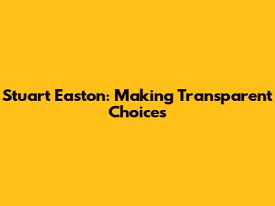 Stuart Easton: Making Transparent Choices