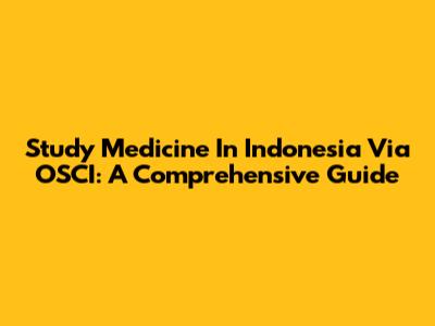 Study Medicine In Indonesia Via OSCI: A Comprehensive Guide