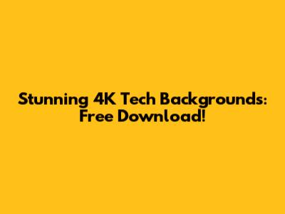 Stunning 4K Tech Backgrounds: Free Download!