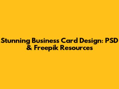 Stunning Business Card Design: PSD & Freepik Resources