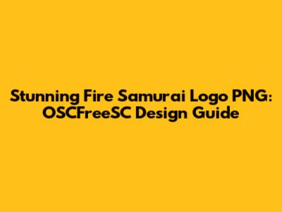 Stunning Fire Samurai Logo PNG: OSCFreeSC Design Guide
