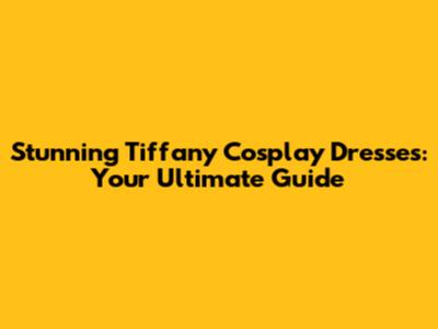 Stunning Tiffany Cosplay Dresses: Your Ultimate Guide