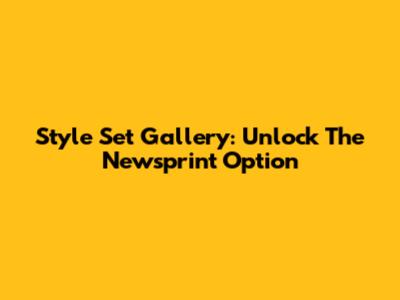 Style Set Gallery: Unlock The Newsprint Option