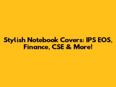 Stylish Notebook Covers: IPS EOS, Finance, CSE & More!
