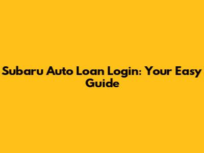 Subaru Auto Loan Login: Your Easy Guide