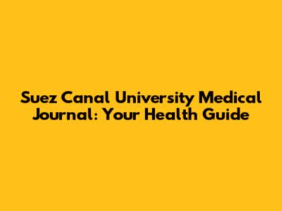 Suez Canal University Medical Journal: Your Health Guide