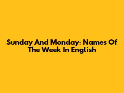 Sunday And Monday: Names Of The Week In English