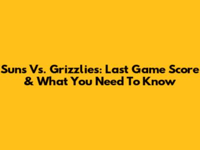 Suns Vs. Grizzlies: Last Game Score & What You Need To Know
