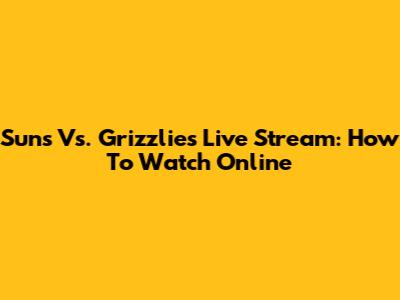 Suns Vs. Grizzlies Live Stream: How To Watch Online