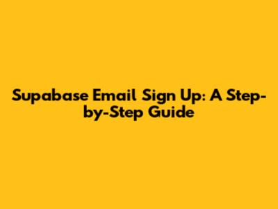 Supabase Email Sign Up: A Step-by-Step Guide