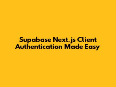 Supabase Next.js Client Authentication Made Easy