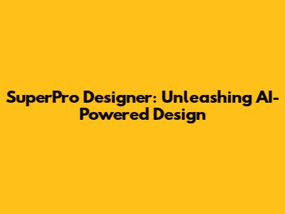 SuperPro Designer: Unleashing AI-Powered Design