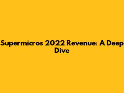 Supermicro's 2022 Revenue: A Deep Dive