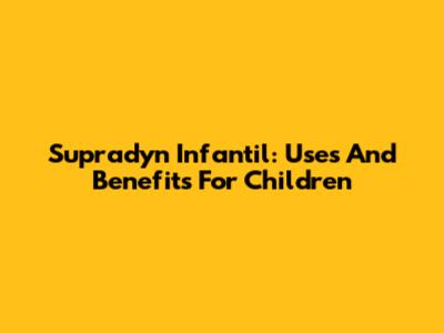 Supradyn Infantil: Uses And Benefits For Children
