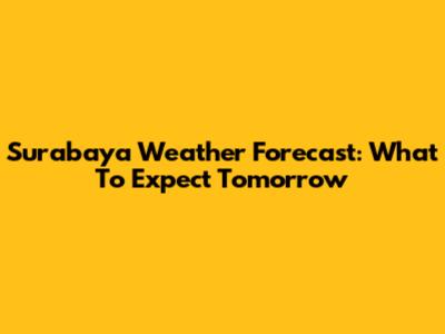 Surabaya Weather Forecast: What To Expect Tomorrow