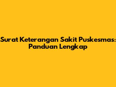 Surat Keterangan Sakit Puskesmas: Panduan Lengkap