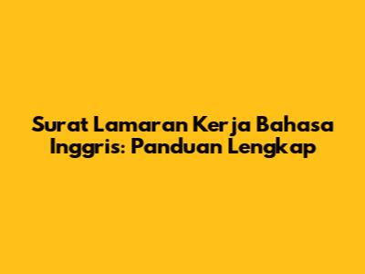 Surat Lamaran Kerja Bahasa Inggris: Panduan Lengkap