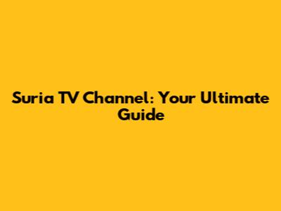 Suria TV Channel: Your Ultimate Guide