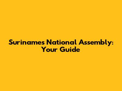 Suriname's National Assembly: Your Guide