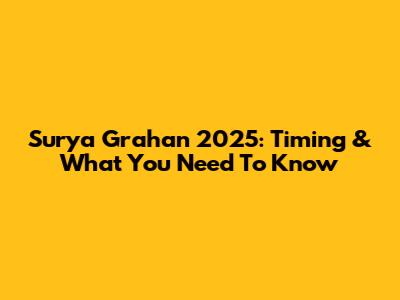 Surya Grahan 2025: Timing & What You Need To Know
