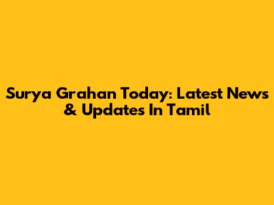 Surya Grahan Today: Latest News & Updates In Tamil