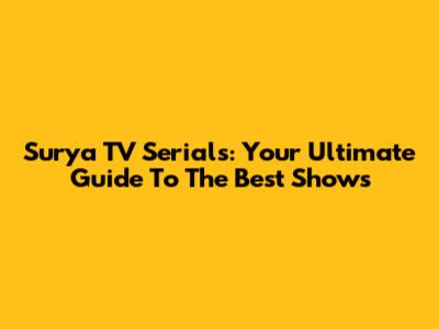 Surya TV Serials: Your Ultimate Guide To The Best Shows