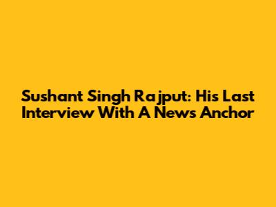 Sushant Singh Rajput: His Last Interview With A News Anchor