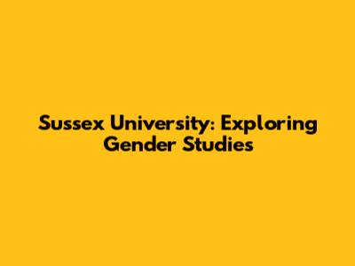 Sussex University: Exploring Gender Studies