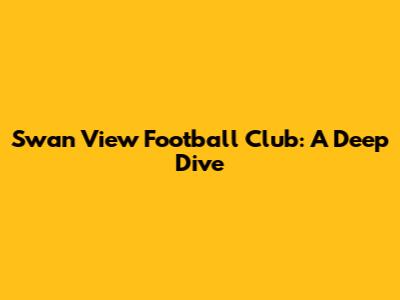 Swan View Football Club: A Deep Dive